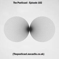 The Poeticast - Episode 102 (thepoeticast,nucastle.co.uk) by The Poeticast