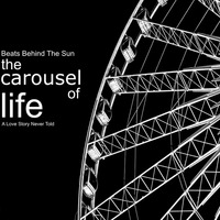 The Carousel Of Life by Beats Behind The Sun