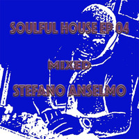 Soulful House EP#04 (mixed Stefano Anselmo) by Stefano Anselmo