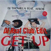 DJ Thomilla ft. Afrob Get Up DJ Reaf Club Edit ID by DJ Reaf
