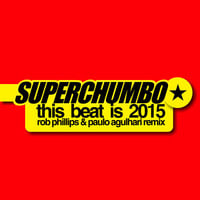Superchumbo - This Beat It Is '2k15 (Rob Phillips &amp; Paulo Agulhari Remix) by DJ Paulo Agulhari