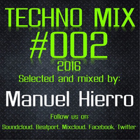 Manuel Hierro - Techno Mix #002 - 29/29/2016 by Manuel Hierro