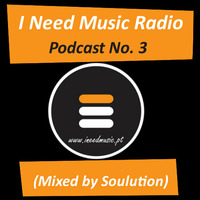I Need Music Radio - Podcast #3 (Mixed by Soulution) by Soulution