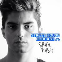 Shan Nash- Street House Podcast 006 by Shan Nash