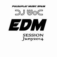 DJ WoC EDM Session  Junio 2014 Spain by PulsaPlay Music DJ WoC
