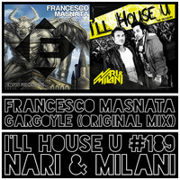 Francesco Masnata - Gargoyle (Original Mix) [I'LL HOUSE U #189 - Nari &amp; Milani] [OUT 23.02.2015] by Francesco Masnata