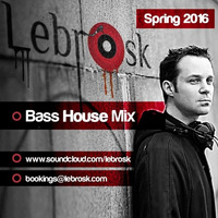 Lebrosk - Bass House Mix (Spring 2016) by Lebrosk