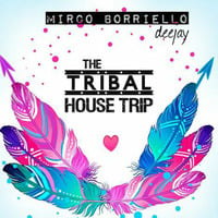 THE TRIBAL HOUSE TRIP - SUMMER 2016 - MIRCO BORRIELLO DJ by Mirco Borriello