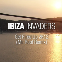 Ibiza Invaders - Get Fired Up (Mr.Root 2012 Mix) by Mr. Root