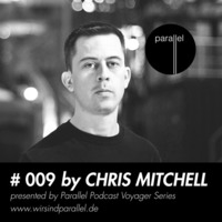 PARALLEL PODCAST #009 - Chris Mitchell by Parallel Berlin