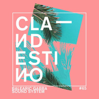 Clandestino 065 - Balearic Gabba Sound System by Clandestino
