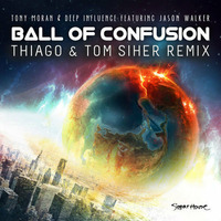 Tony Moran &amp; Deep Influence ft Jason Walker - BALL OF CONFUSION ( Thiago &amp; Tom Siher Remix ) PREVIEW by TOM SIHER