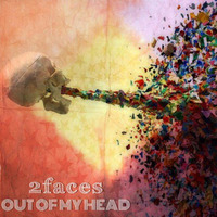 2faces - Out Of My Head [FREE DOWNLOAD] by 2faces