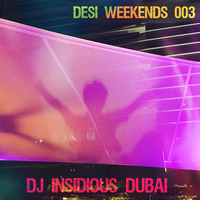 Desi Weekends 003 by DJ Insidious Dubai