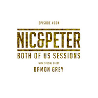 Both Of Us Sessions #004 - Damon Grey by Nic&Peter