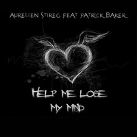 Aurelien Stireg Feat Patrick Baker - Help Me Lose My Mind (Original Mix) by Aurelien Stireg