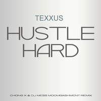 Texxus - Hustle Hard (Chong X &amp; Dj MeSs Moombashment Remix) by Dj MeSs