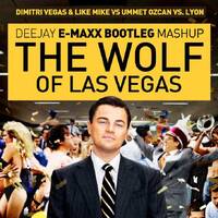 "Wolf of Vegas" - Dimitri Vegas &amp; Like Mike Vs Ummet Ozcan Vs. Lyon (DJ EMAXX BOOTELGMASH) by emaxx