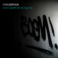 Marc Johnce - Boom Graffiti (Tik Tik Tag Me) by Marc Johnce