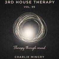 3rd House Therapy Vol. 99 (Charlie Mingry) by Charlie Mingry & Unkle Maja