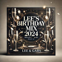 Lee’s Birthday Mix 2024 by Lee & Gabs