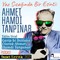 #39 Tülin Ural Anlatıyor: "Garip Bi' İhtilalci Olarak Ahmet Hamdi Tanpınar" by Sanat Kritik