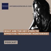 What are the key steps to effective trademark monitoring? - infobrokerworld.com Podcast by infobroker
