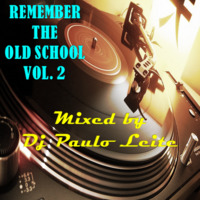 Remember The Old School Vol. 2 - Mixed by Dj Paulo Leite by DJ Paulo Leite Official