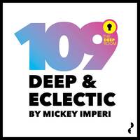 Deep &amp; Eclectic 109 by MickeyImperi