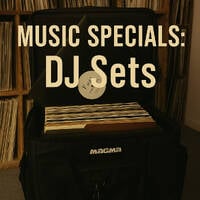 MUSIC SPECIALS: Sets &amp; Mixes