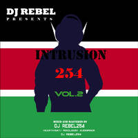 INTRUSION 254 (LOCAL MIX VOL.2) mp3 by Dj_Rebel254