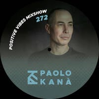 Positive Vibes Mixshow #272 by Dj Paolo Kanà