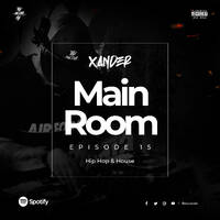 Main Room Episode 15 Hip Hop &amp; House - Xander by ptyxander