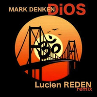 Mark Denken - Dios (Lucien Reden remix) by Lucien Reden (Producer page)