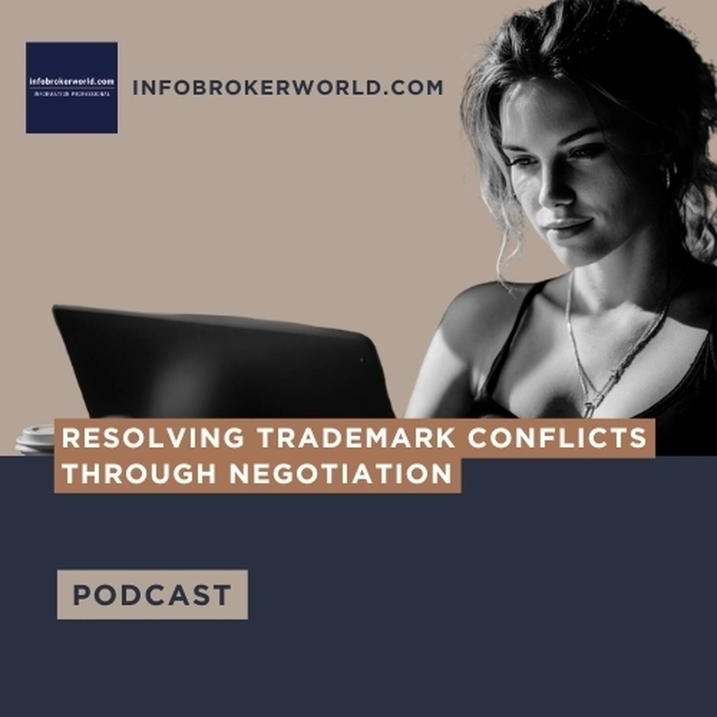 Resolving Trademark Conflicts through Negotiation - infobrokerworld.com Podcast