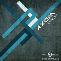 FREE DOWNLOAD : Axom - Express (Original Mix) by SWEET MELODIC