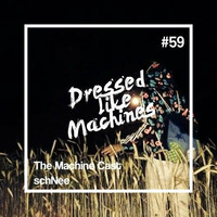 The Machine Cast #59 by schNee by Dressed Like Machines