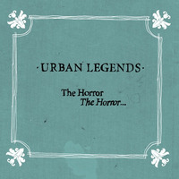 Urban Legends - The Horror, The Horror...