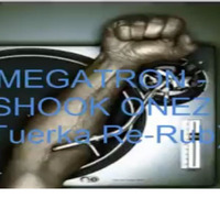 MEGATRON - SHOOK ONEZ (Tuerka Re-Rub) by Tuerka