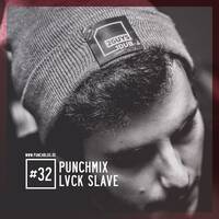 Punchmix#32 - LVCK SLAVE by Punchblog