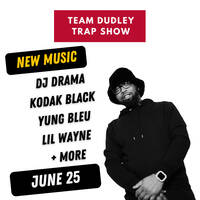 Team Dudley Trap Show - June 2025 - DJ Drama, Kodak Black, Yung Bleu, Lil Wayne + More by Jason Dudley