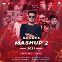 Re Love Mashup 2 (2021) - DJ Ankur by All Indian DJs Drive