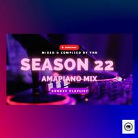 SEASON 22 AMPIANO MIX - MIXED &amp; COMPILED BY YND (Young ndlovu) by Young ndlovu