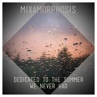 Dedicated To The Summer We Never Had by Mixamorphosis