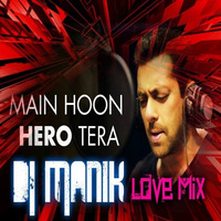 Main Hoon Hero Tera ( Love Mix )DJ Manik by D.j. Manik