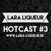 HOTcast #3 by Lara Liqueur by Lara Liqueur