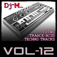 Total Trance-Acid-Techno Tracks Vol.12 by Dj~M...