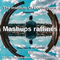 The Institute Of Bootleggers Presents Mashups raffinés mix by DJ Konrad Useo
