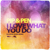 Pip &amp; Pen - I Love What You Do ft Tonnic (Da'Silva Gunn Remix) OUT NOW AT BEATPORT by Da'Silva Gunn
