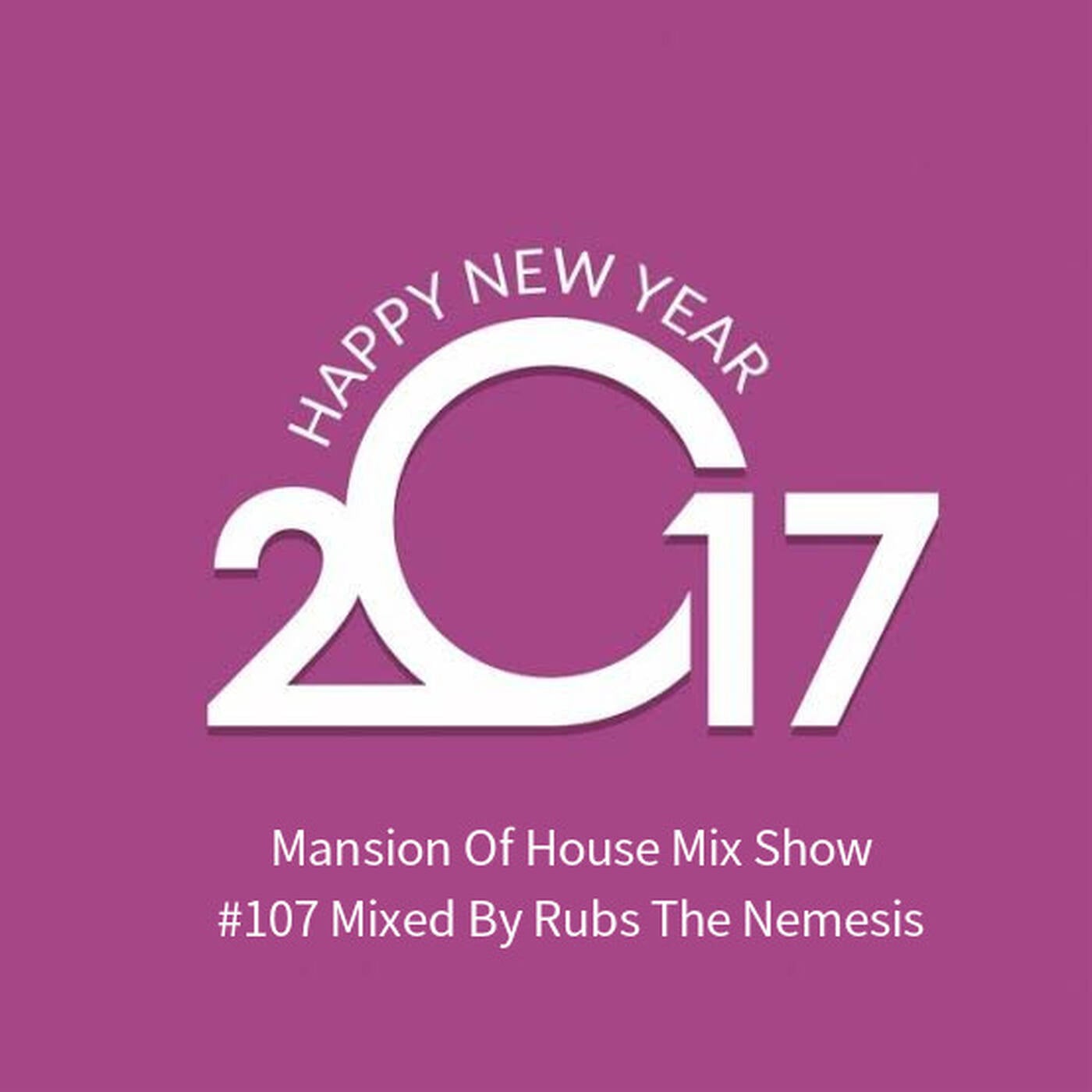 Mansion Of House Mix Show #107 Compiled & Mixed by Rubs The Nemesis episode artwork